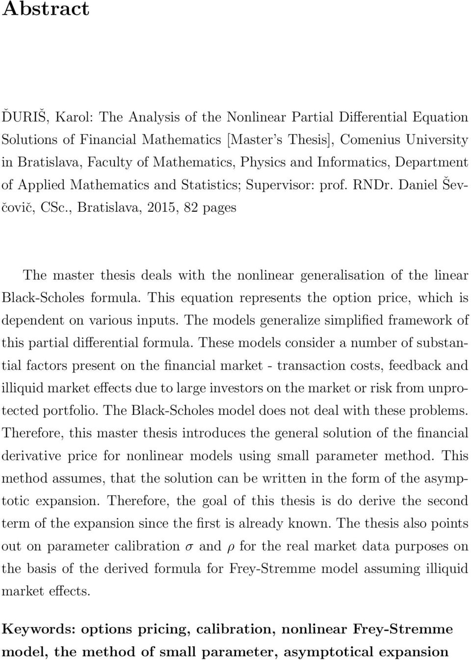 , Bratislava, 2015, 82 pages The master thesis deals with the nonlinear generalisation of the linear Black-Scholes formula.