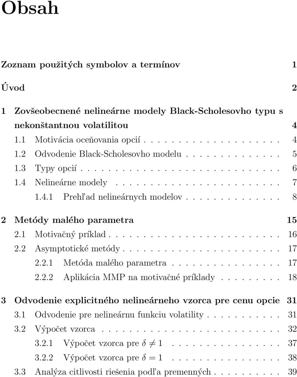 1 Motivačný príklad......................... 16 2.2 Asymptotické metódy....................... 17 2.2.1 Metóda malého parametra................ 17 2.2.2 Aplikácia MMP na motivačné príklady.