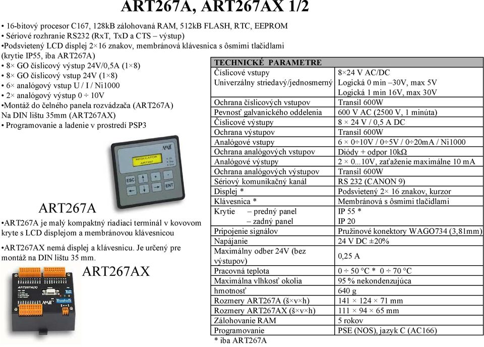 Montáž do čelného panela rozvádzača (ART267A) Na DIN lištu 35mm (ART267AX) Programovanie a ladenie v prostredí PSP3 ART267A je malý kompaktný riadiaci terminál v kovovom kryte s LCD displejom a