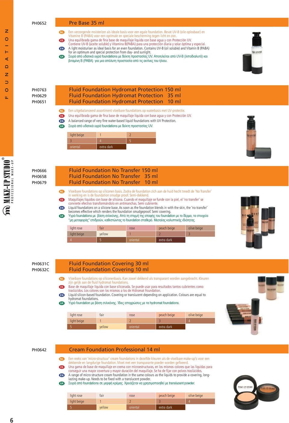 Una equilibrada gama de fi na base de maquillaje líquida con base agua y con Protección UV. Contiene UV-B (aceite soluble) y Vitamina B(PABA) para una protección diaria y solar óptima y especial.