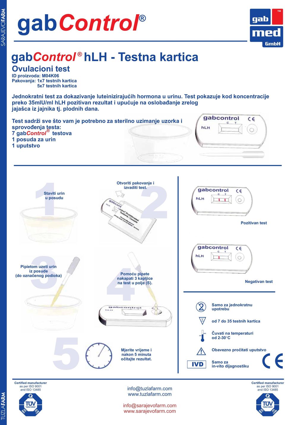 Test sadrži sve što vam je potrebno za sterilno uzimanje uzorka i sprovođenja testa: 7 gabcontrol testova 1 posuda za urin 1 uputstvo 1Staviti urin u posudu Otvoriti pakovanje i 2 izvaditi test.