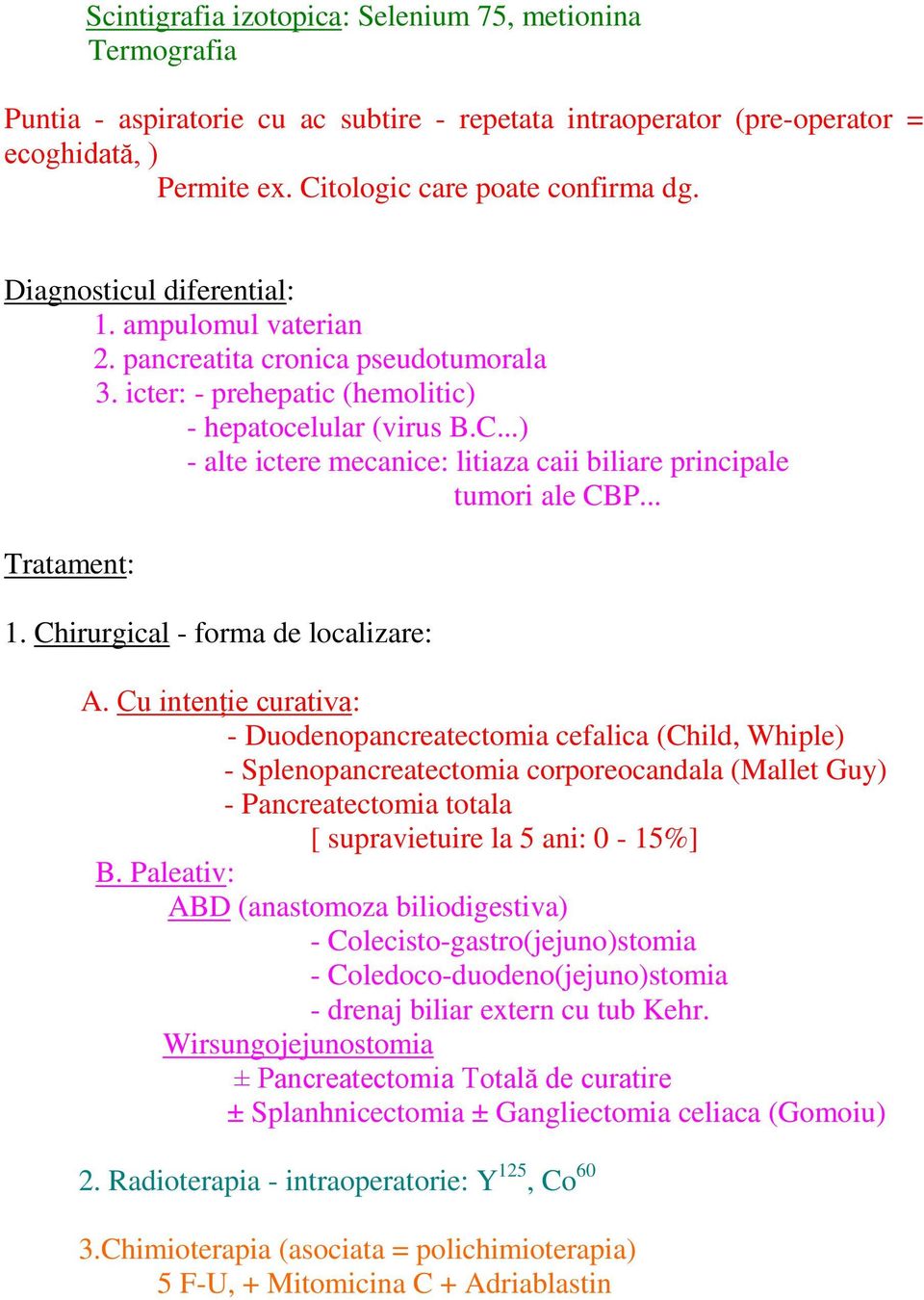 ..) - alte ictere mecanice: litiaza caii biliare principale tumori ale CBP... Tratament: 1. Chirurgical - forma de localizare: A.