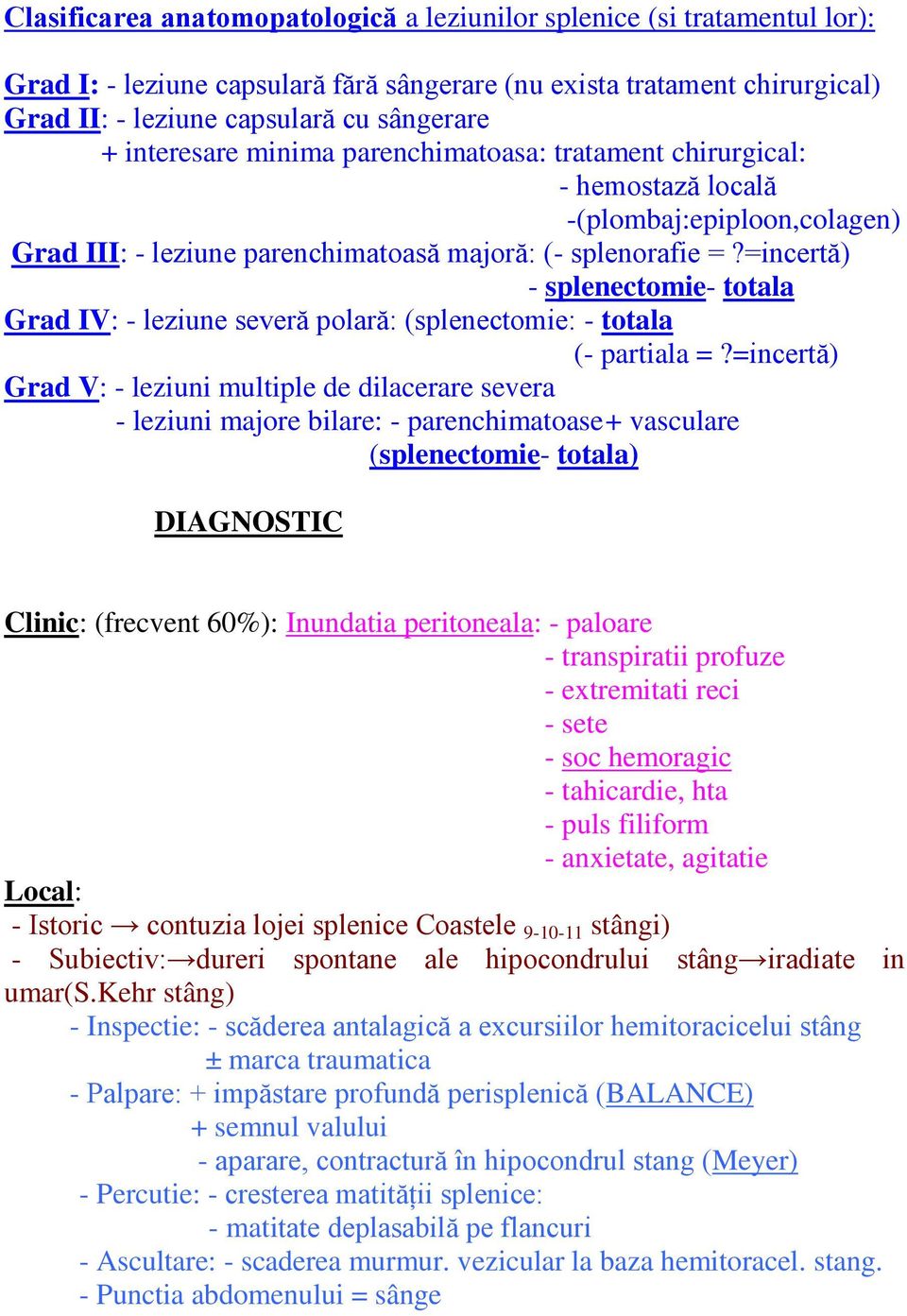 =incertă) - splenectomie- totala Grad IV: - leziune severă polară: (splenectomie: - totala (- partiala =?