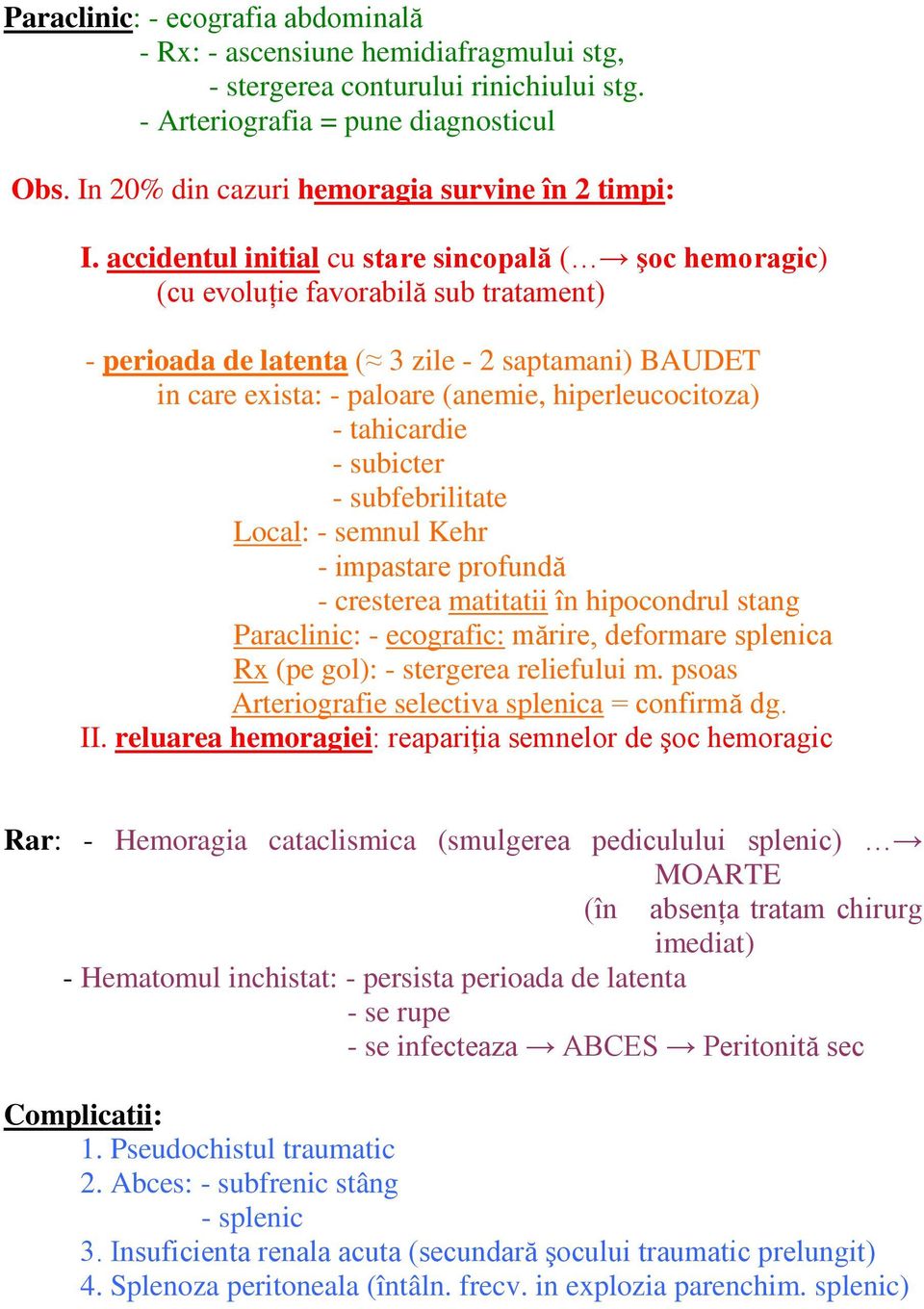 accidentul initial cu stare sincopală ( şoc hemoragic) (cu evoluţie favorabilă sub tratament) - perioada de latenta ( 3 zile - 2 saptamani) BAUDET in care exista: - paloare (anemie, hiperleucocitoza)