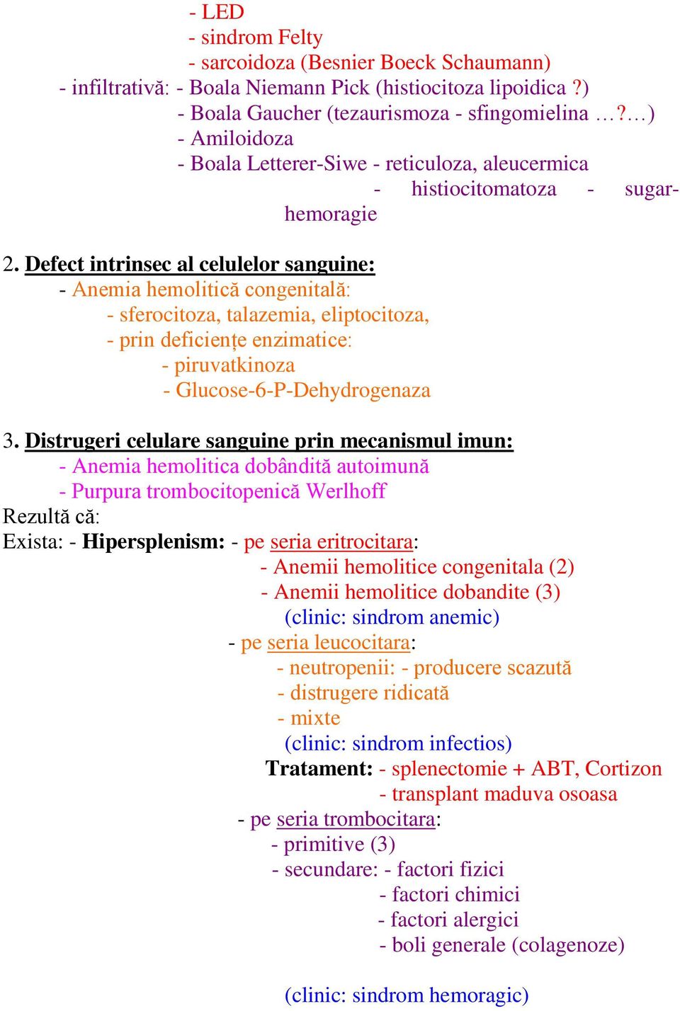 Defect intrinsec al celulelor sanguine: - Anemia hemolitică congenitală: - sferocitoza, talazemia, eliptocitoza, - prin deficienţe enzimatice: - piruvatkinoza - Glucose-6-P-Dehydrogenaza 3.