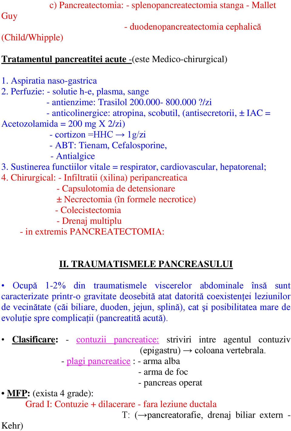 800.000?/zi - anticolinergice: atropina, scobutil, (antisecretorii, ± IAC = Acetozolamida = 200 mg X 2/zi) - cortizon =HHC 1g/zi - ABT: Tienam, Cefalosporine, - Antialgice 3.