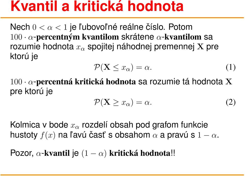 ktorú je P(X x α ) = α. (1) 100 α-percentná kritická hodnota sa rozumie tá hodnota X pre ktorú je P(X x α ) = α.