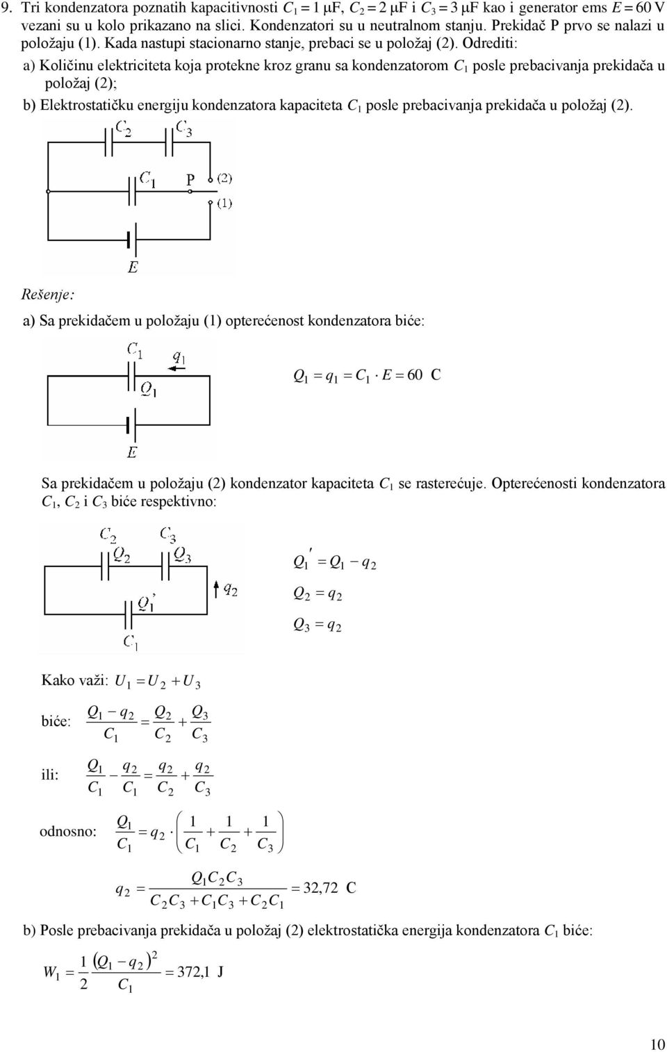 Odrediti: a) Količiu elektriciteta koja proteke kroz grau sa kodezatorom posle prebacivaja prekidača u položaj (); b) Elektrostatičku eergiju kodezatora kapaciteta posle prebacivaja