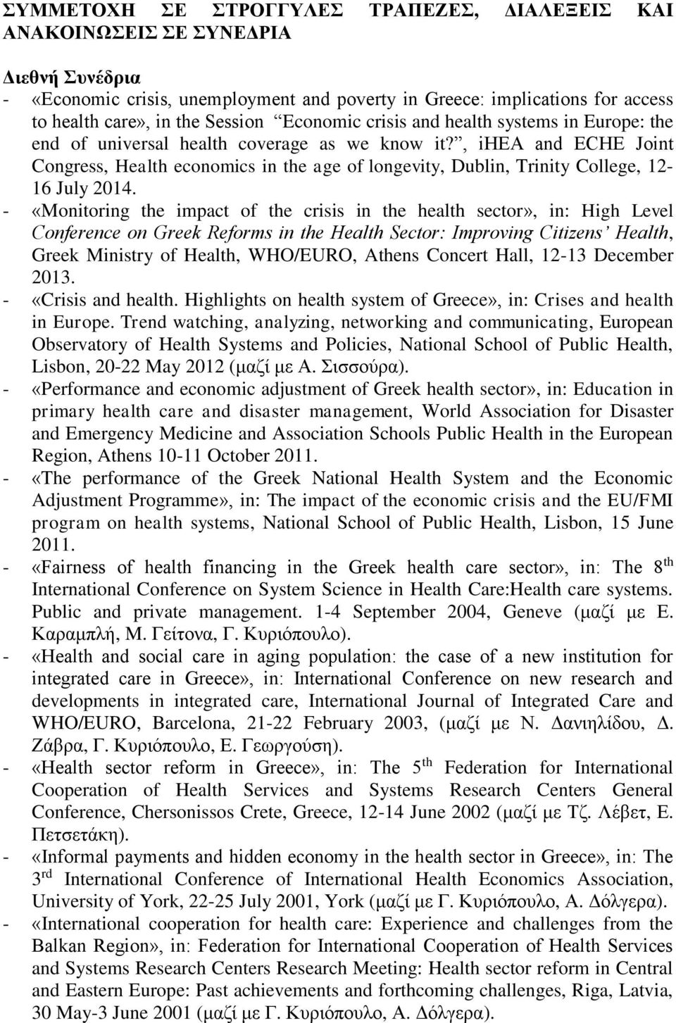, ihea and ECHE Joint Congress, Health economics in the age of longevity, Dublin, Trinity College, 12-16 July 2014.