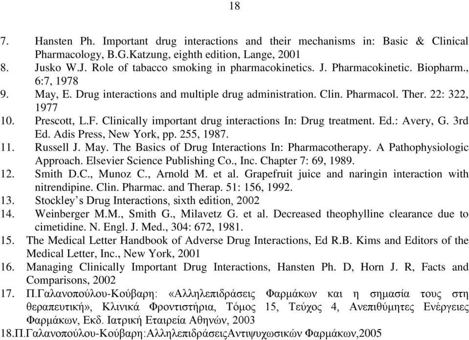 Clinically important drug interactions In: Drug treatment. Ed.: Avery, G. 3rd Ed. Adis Press, New York, pp. 255, 1987. 11. Russell J. May. The Basics of Drug Interactions In: Pharmacotherapy.