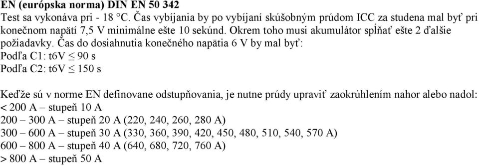 Okrem toho musi akumulátor spĺňať ešte 2 ďalšie požiadavky.