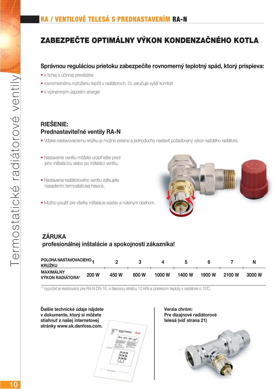 nastavovaciemu krúžku je možné presne a jednoducho nastaviť požadovaný výkon každého radiátora. Nastavenie ventilu môžete urobiť ešte pred jeho inštaláciou alebo po inštalácii ventilu.