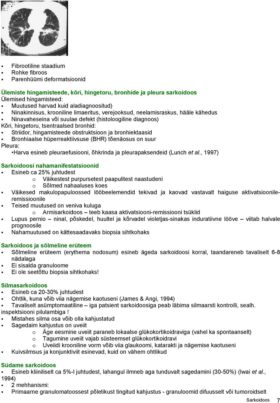 hingamisteede obstruktsioon ja bronhiektaasid Bronhiaalse hüperreaktiivsuse (BHR) tõenäosus on suur Pleura: Harva esineb pleuraefusiooni, õhkrinda ja pleurapaksendeid (Lunch et al.