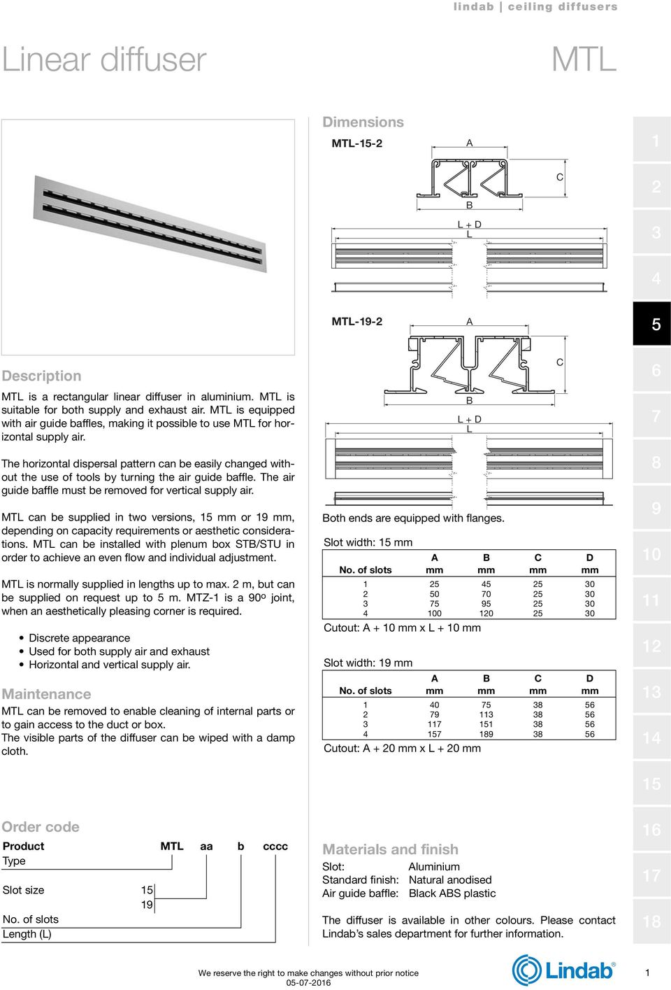 + D The horizontal dispersal pattern can be easily changed without the use of tools by turning the air guide baffle. The air guide baffle must be removed for vertical supply air.