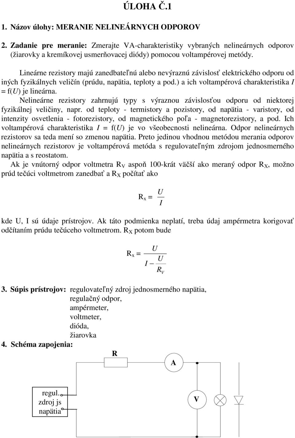 Lineárne rezistory majú zanedbateľnú alebo nevýraznú závislosť elektrického odporu od iných fyzikálnych veličín (prúdu, napätia, teploty a pod.