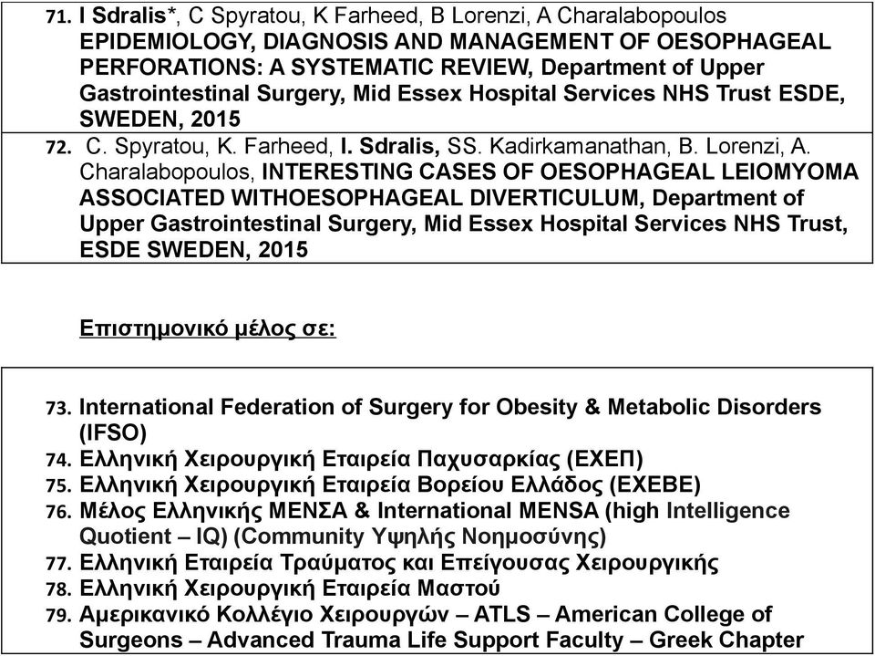 Charalabopoulos, INTERESTING CASES OF OESOPHAGEAL LEIOMYOMA ASSOCIATED WITHOESOPHAGEAL DIVERTICULUM, Department of Upper Gastrointestinal Surgery, Mid Essex Hospital Services NHS Trust, ESDE SWEDEN,