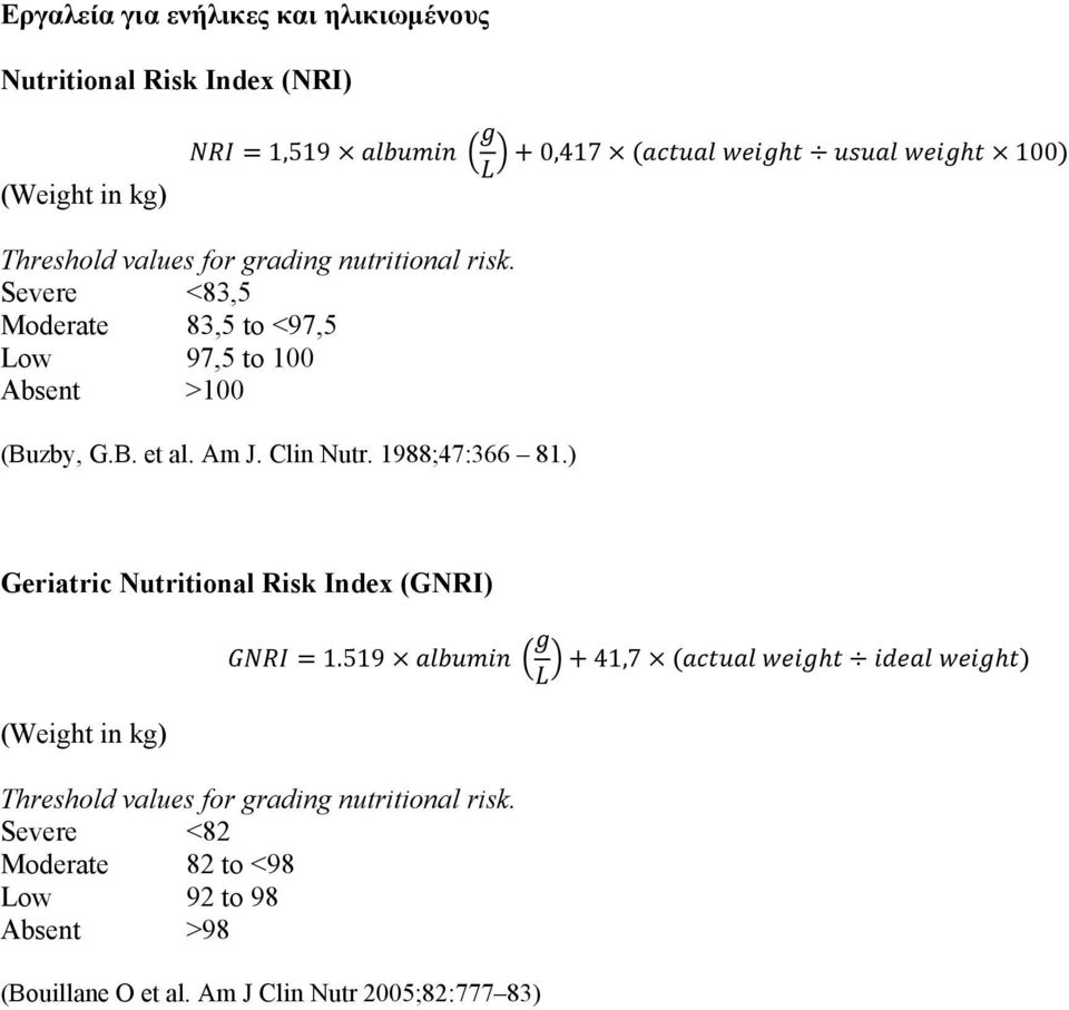 Clin Nutr. 1988;47:366 81.) Geriatric Nutritional Risk Index (GNRI) 1.