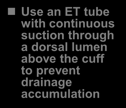 Continuous Removal of Subglottic Secretions Use an ET tube with