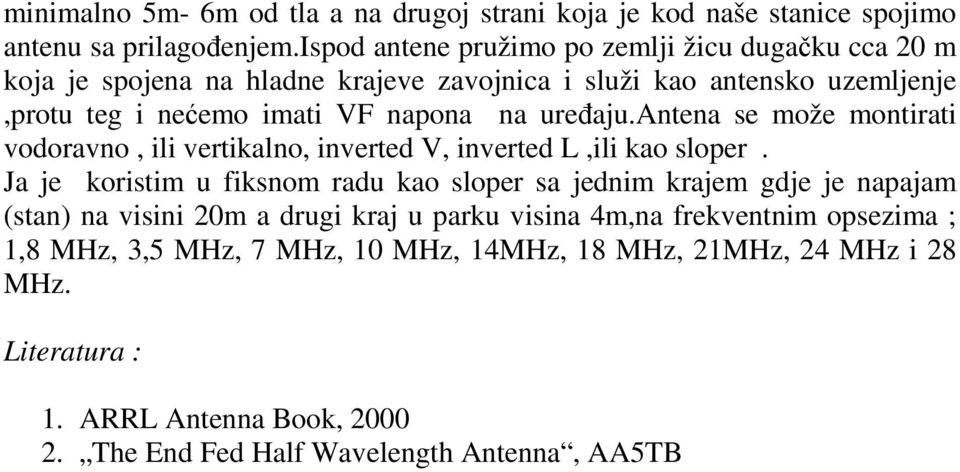 uređaju.antena se može montirati vodoravno, ili vertikalno, inverted V, inverted L,ili kao sloper.