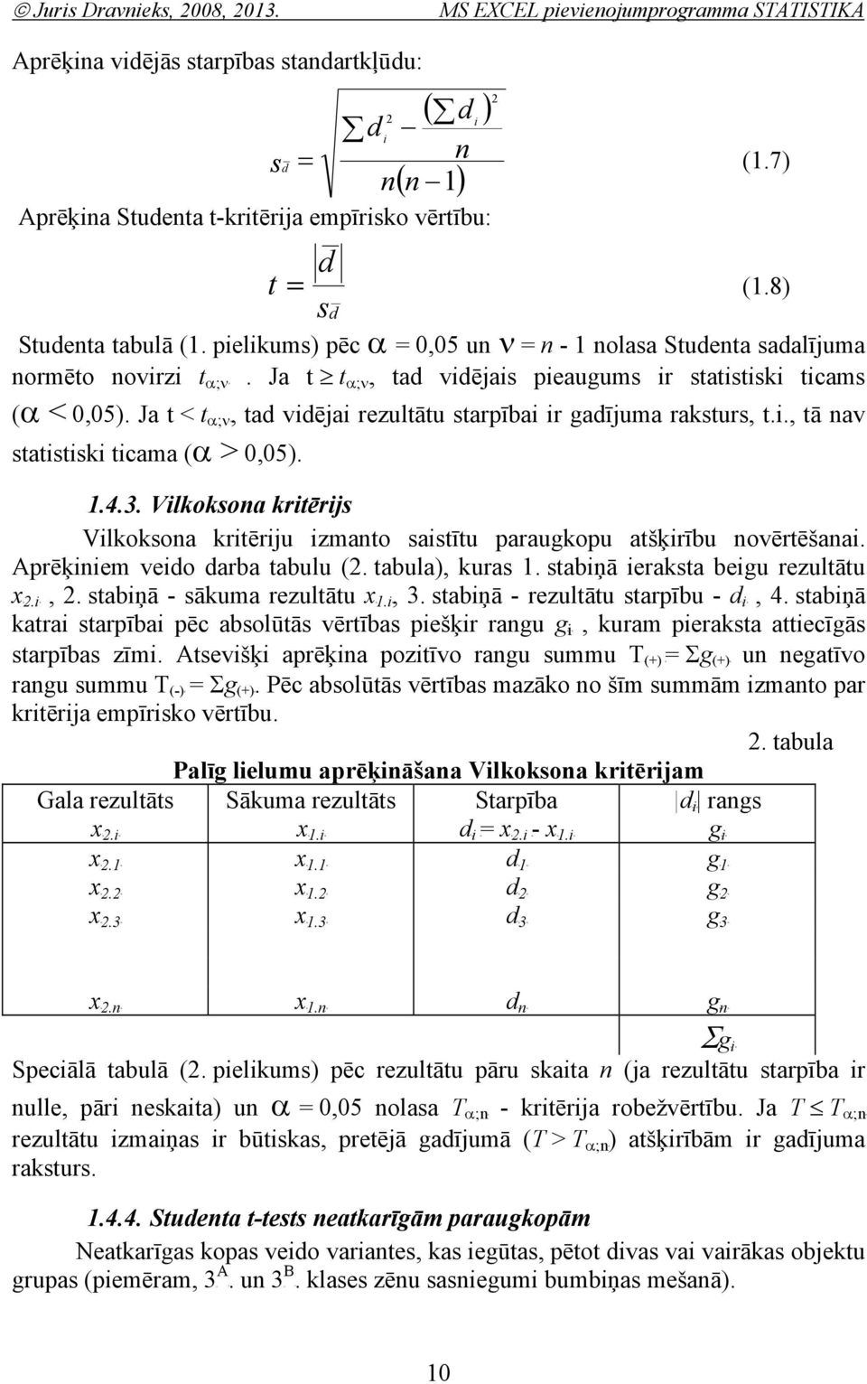 pielikums) pēc α = 0,05 u ν = - 1 olasa Studeta sadalījuma ormēto ovirzi tbα;νb. Ja t tbα;νb, tad vidējais pieaugums ir statistiski ticams (α < 0,05).