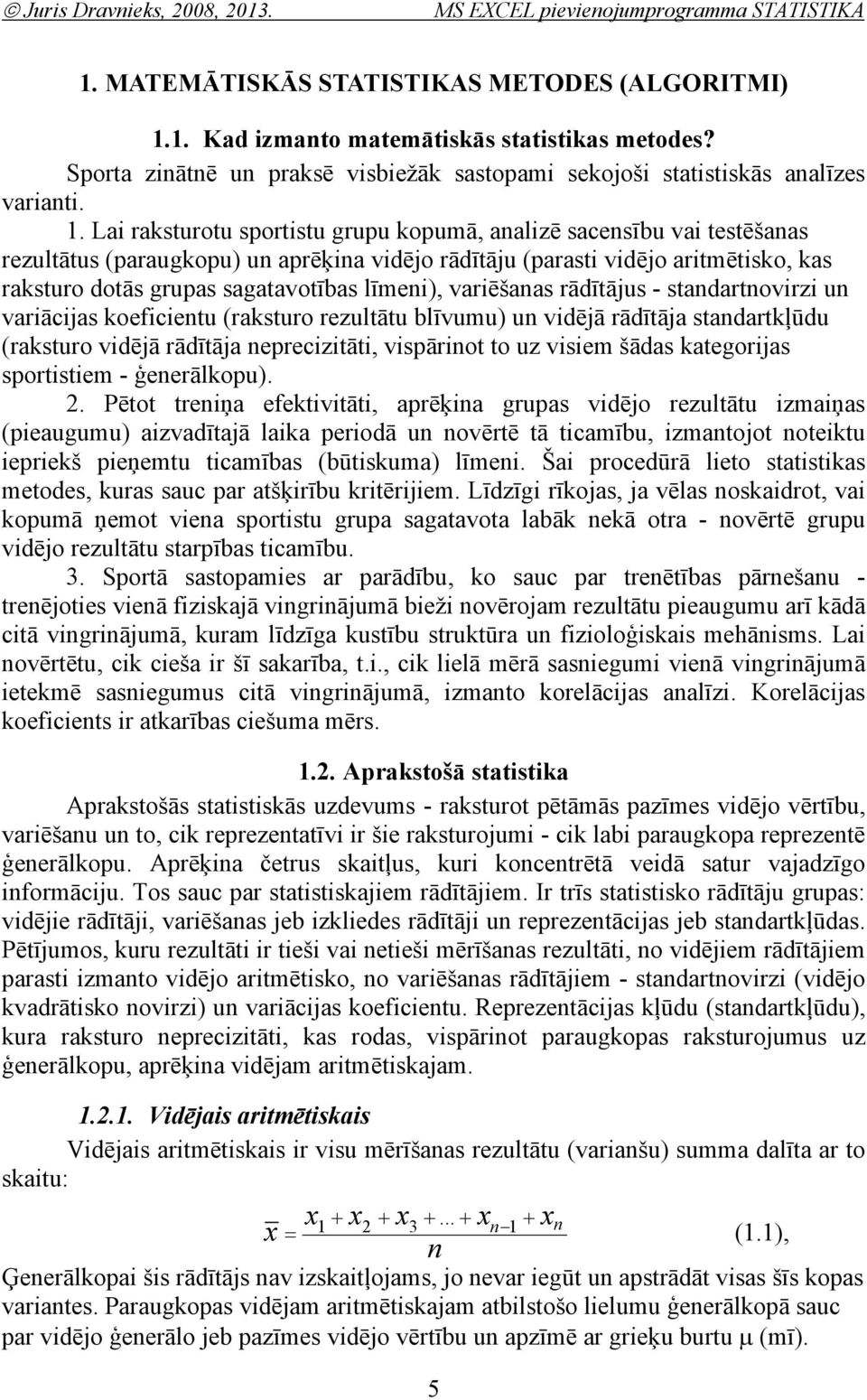 Lai raksturotu sportistu grupu kopumā, aalizē sacesību vai testēšaas rezultātus (paraugkopu) u aprēķia vidējo rādītāju (parasti vidējo aritmētisko, kas raksturo dotās grupas sagatavotības līmei),