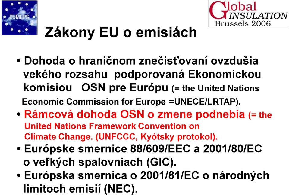 Rámcová dohoda OSN o zmene podnebia (= the United Nations Framework Convention on Climate Change.