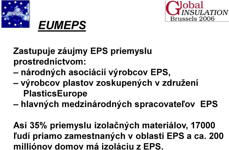 medzinárodných spracovateľov EPS Asi 35% priemyslu izolačných materiálov,