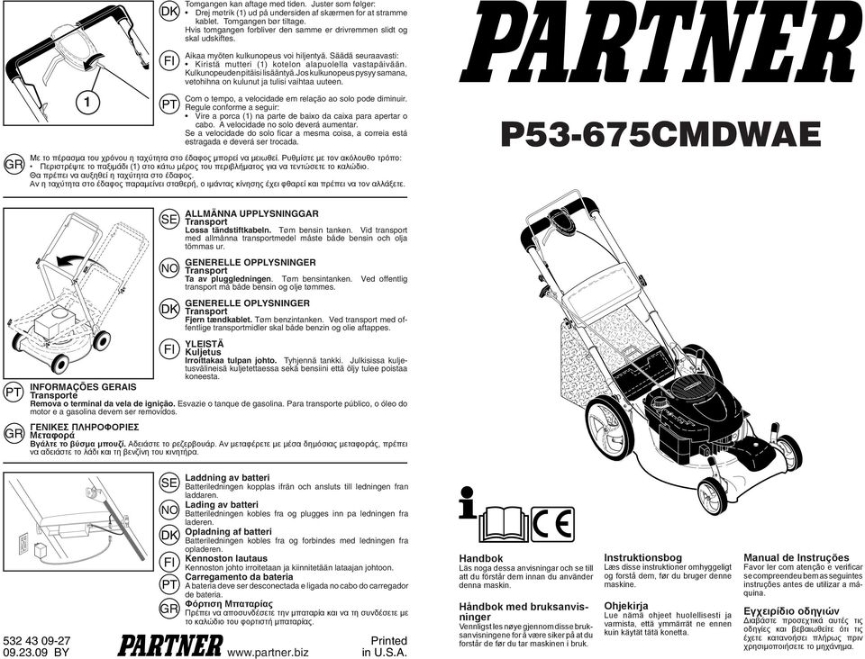 Kulkunopeuden pitäisi lisääntyä.jos kulkunopeus pysyy samana, vetohihna on kulunut ja tulisi vaihtaa uuteen. Com o tempo, a velocidade em relação ao solo pode diminuir.