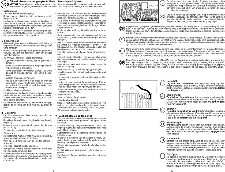 Du bør have kendskab til betjeningsgrebene og korrekt brug af udstyret. Lad ikke børn, eller personer der ikke har kendskab til instruktionerne, benytte plæneklipperen.