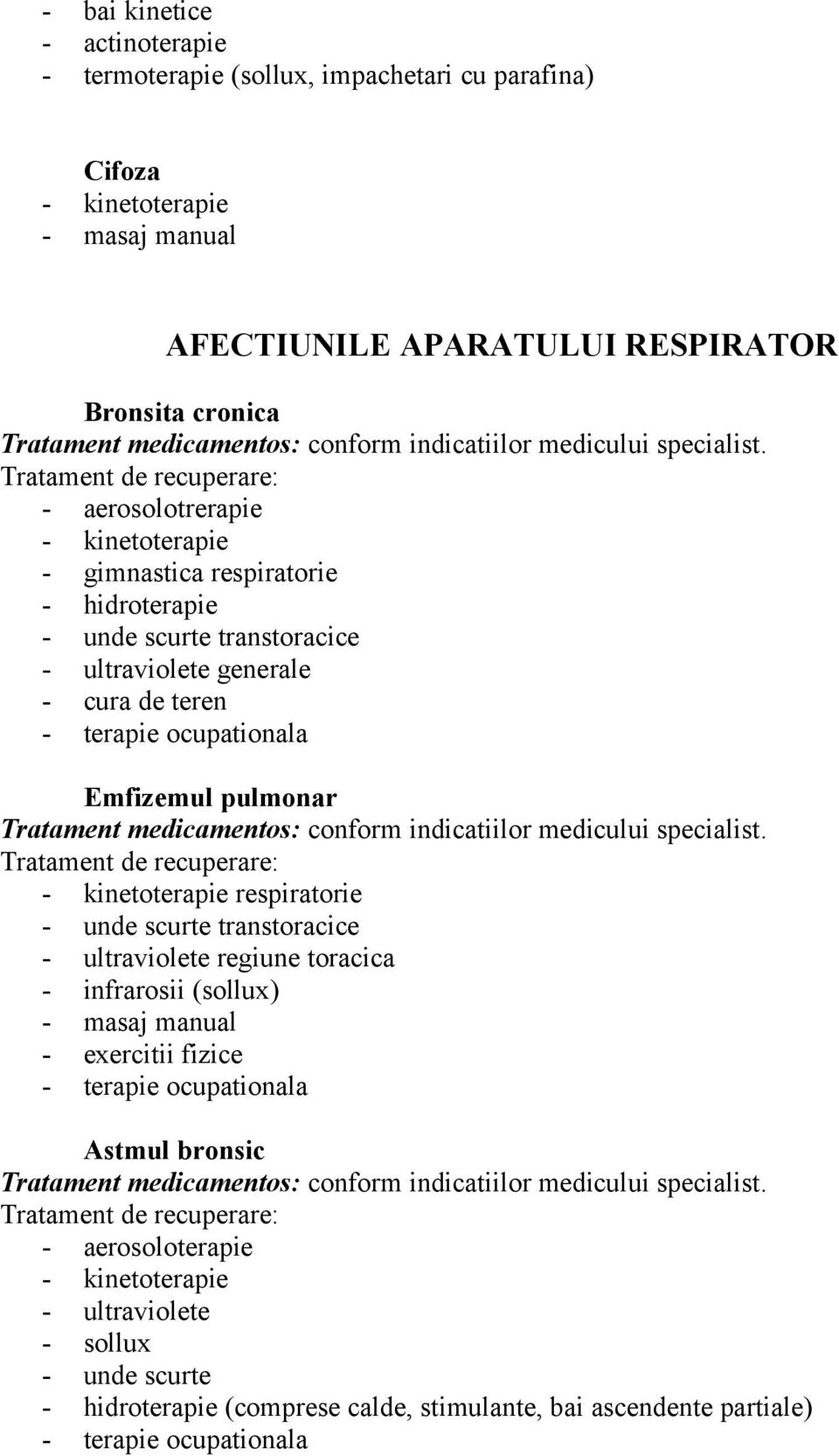 pulmonar - kinetoterapie respiratorie - unde scurte transtoracice - ultraviolete regiune toracica - infrarosii (sollux) - masaj manual - exercitii fizice - terapie