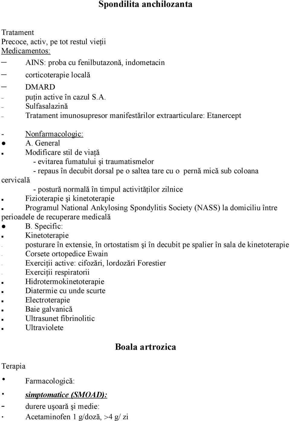 zilnice Fizioterapie şi kinetoterapie Programul National Ankylosing Spondylitis Society (NASS) la domiciliu între perioadele de recuperare medicală B.