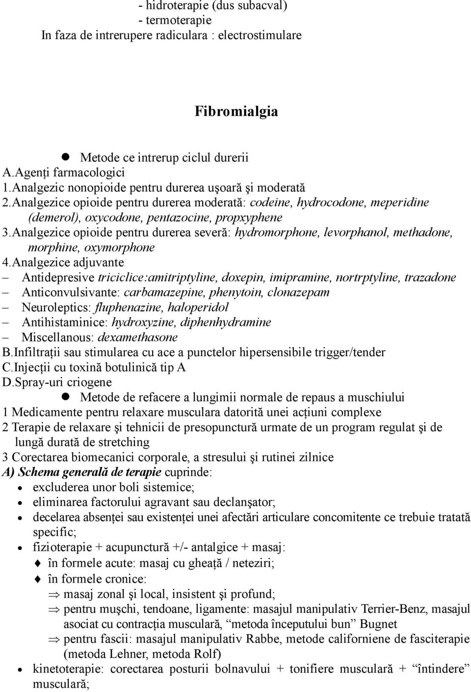 Analgezice opioide pentru durerea severă: hydromorphone, levorphanol, methadone, morphine, oxymorphone 4.