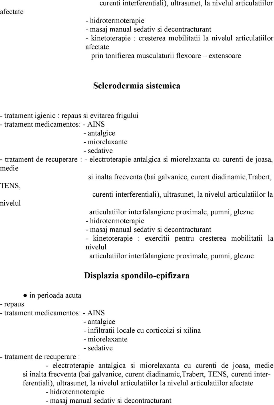 miorelaxante - sedative - tratament de recuperare : - electroterapie antalgica si miorelaxanta cu curenti de joasa, medie si inalta frecventa (bai galvanice, curent diadinamic,trabert, TENS, curenti