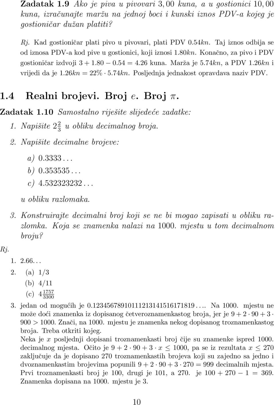 Marža je 5.74kn, a PDV.6kn i vrijedi da je.6kn = % 5.74kn. Posljednja jednakost opravdava naziv PDV..4 Realni brojevi. Broj e. Broj π. Zadatak.0 Samostalno riješite slijedeće zadatke: Rj.