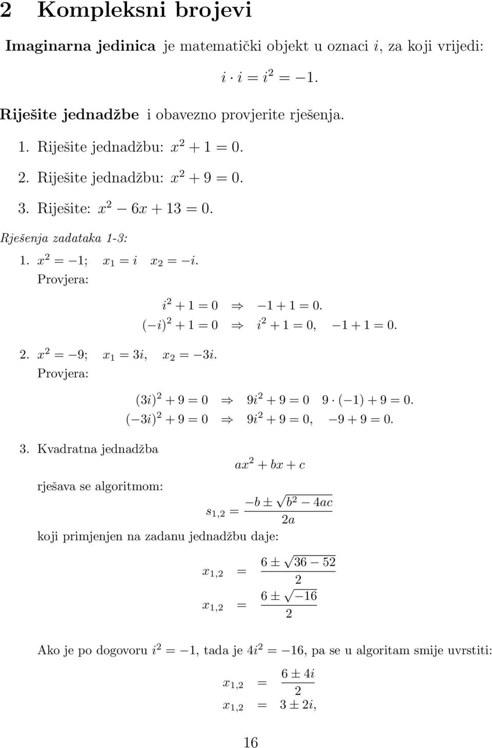 Provjera: 3. Kvadratna jednadžba rješava se algoritmom: i + = 0 + = 0. ( i) + = 0 i + = 0, + = 0. (3i) + 9 = 0 9i + 9 = 0 9 ( ) + 9 = 0.