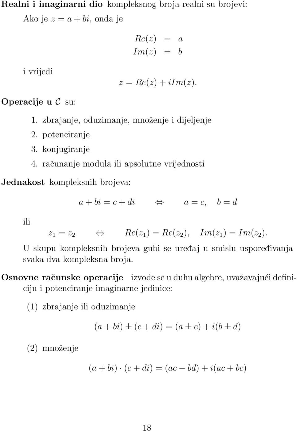 računanje modula ili apsolutne vrijednosti Jednakost kompleksnih brojeva: ili a + bi = c + di a = c, b = d z = z Re(z ) = Re(z ), Im(z ) = Im(z ).