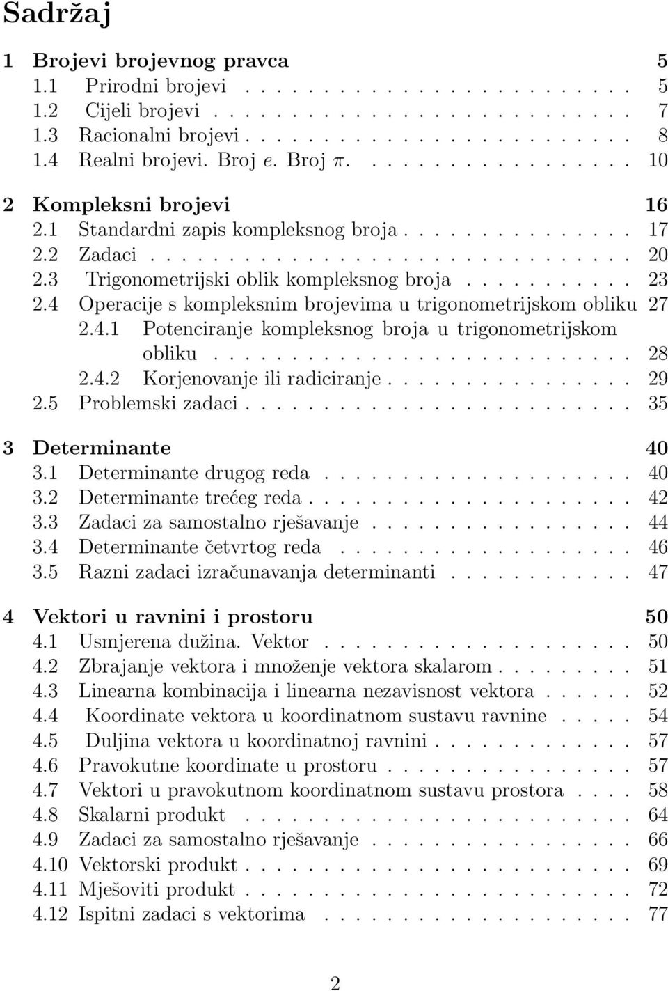 4 Operacije s kompleksnim brojevima u trigonometrijskom obliku 7.4. Potenciranje kompleksnog broja u trigonometrijskom obliku........................... 8.4. Korjenovanje ili radiciranje................ 9.