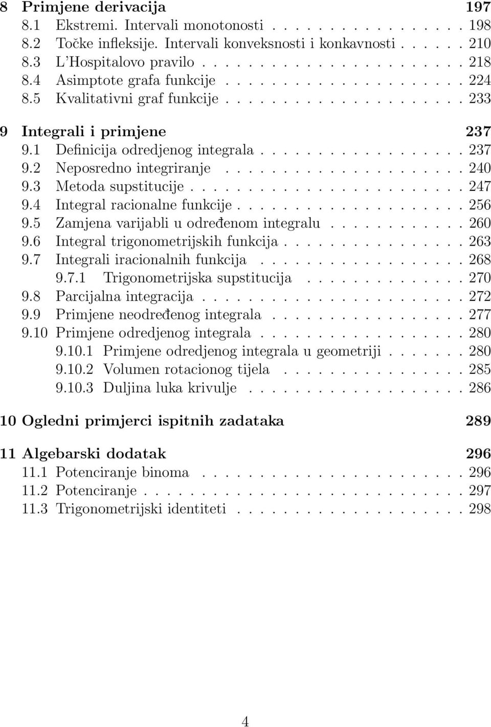 .................... 40 9.3 Metoda supstitucije........................ 47 9.4 Integral racionalne funkcije.................... 56 9.5 Zamjena varijabli u odredenom integralu............ 60 9.