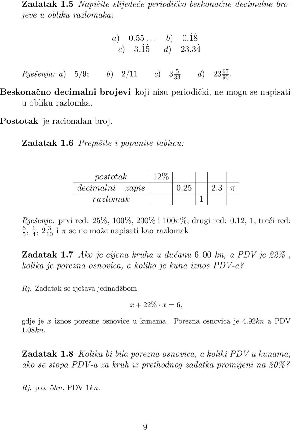 3 π razlomak Rješenje: prvi red: 5%, 00%, 30% i 00π%; drugi red: 0., ; treći red: 6 5, 4, 3 0 i π se ne može napisati kao razlomak Zadatak.