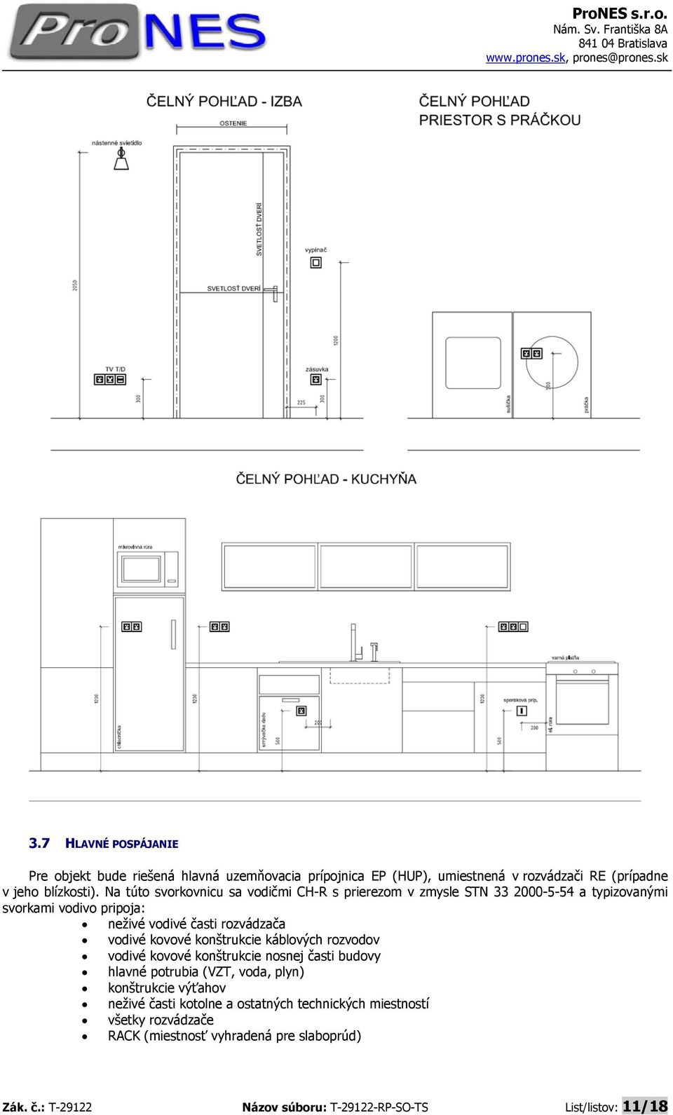 kovové konštrukcie káblových rozvodov vodivé kovové konštrukcie nosnej časti budovy hlavné potrubia (VZT, voda, plyn) konštrukcie výťahov neživé časti