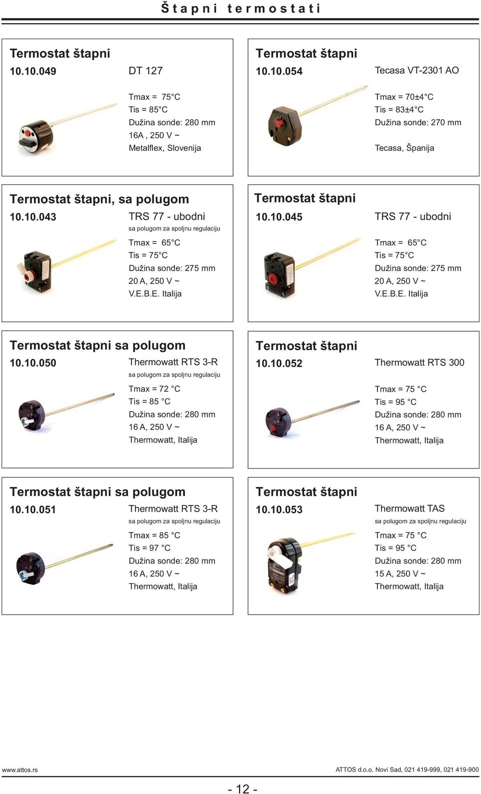 10.043 TRS 77 - ubodni sa polugom za spoljnu regulaciju Tmax = 65 C Tis = 75 C Dužina sonde: 275 mm 20 A, 250 V ~ V.E.B.E. Italija Termostat štapni 10.10.045 TRS 77 - ubodni Tmax = 65 C Tis = 75 C Dužina sonde: 275 mm 20 A, 250 V ~ V.