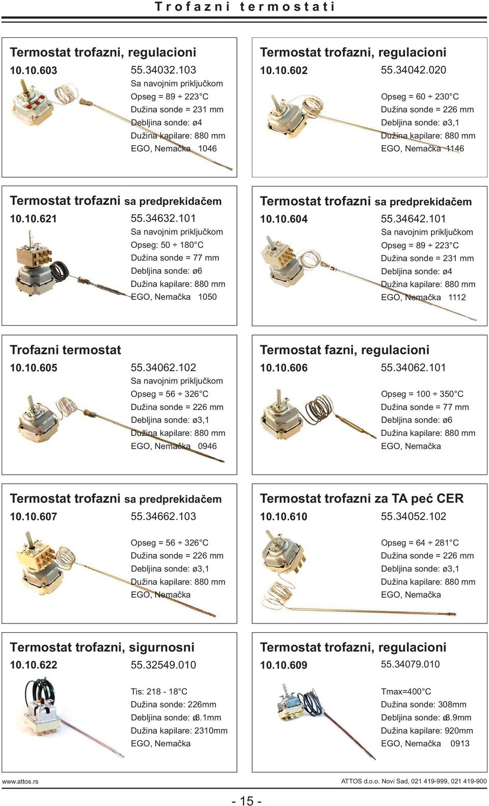 020 Opseg = 60 230 C Dužina sonde = 226 mm Debljina sonde: ø3,1 Dužina kapilare: 880 mm EGO, Nemačka 1146 Termostat trofazni sa predprekidačem 10.10.621 55.34632.