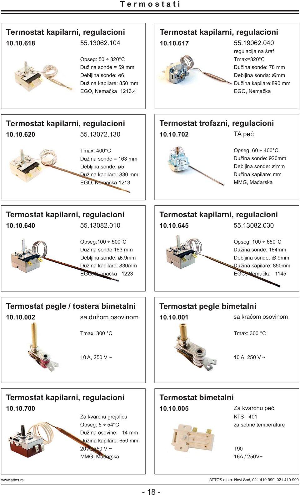 040 regulacija na šraf Tmax=320 C Dužina sonde: 78 mm Debljina sonda: ø6mm Dužina kapilare:890 mm EGO, Nemačka Termostat kapilarni, regulacioni 10.10.620 55.13072.