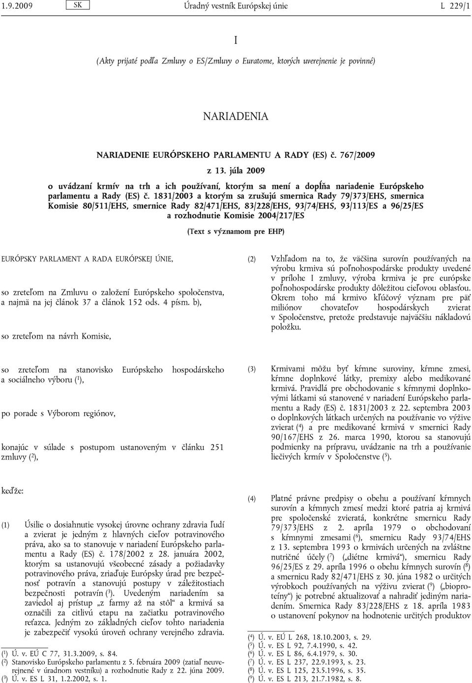 1831/2003 a ktorým sa zrušujú smernica Rady 79/373/EHS, smernica Komisie 80/511/EHS, smernice Rady 82/471/EHS, 83/228/EHS, 93/74/EHS, 93/113/ES a 96/25/ES a rozhodnutie Komisie 2004/217/ES (Text s