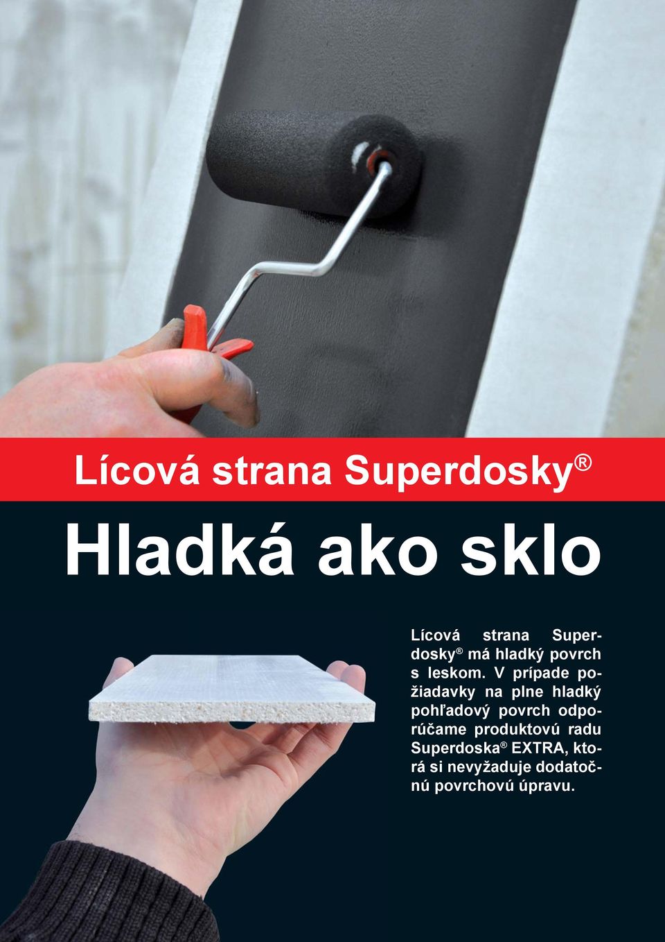 V prípade požiadavky na plne hladký pohľadový povrch