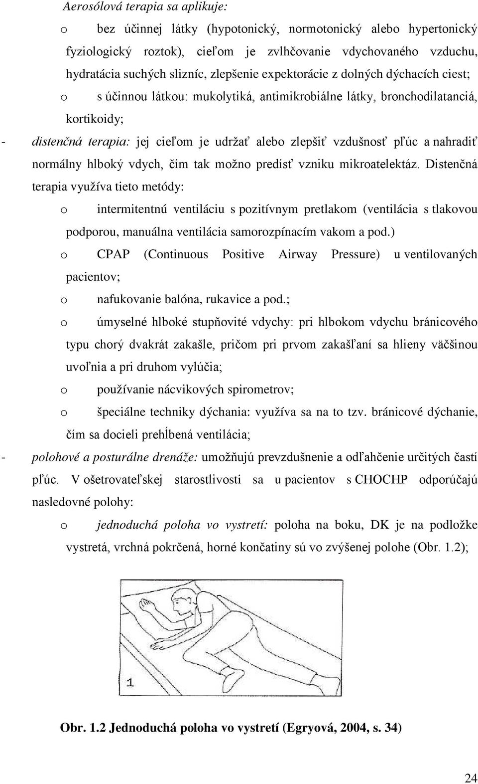 vzdušnosť pľúc a nahradiť normálny hlboký vdych, čím tak možno predísť vzniku mikroatelektáz.