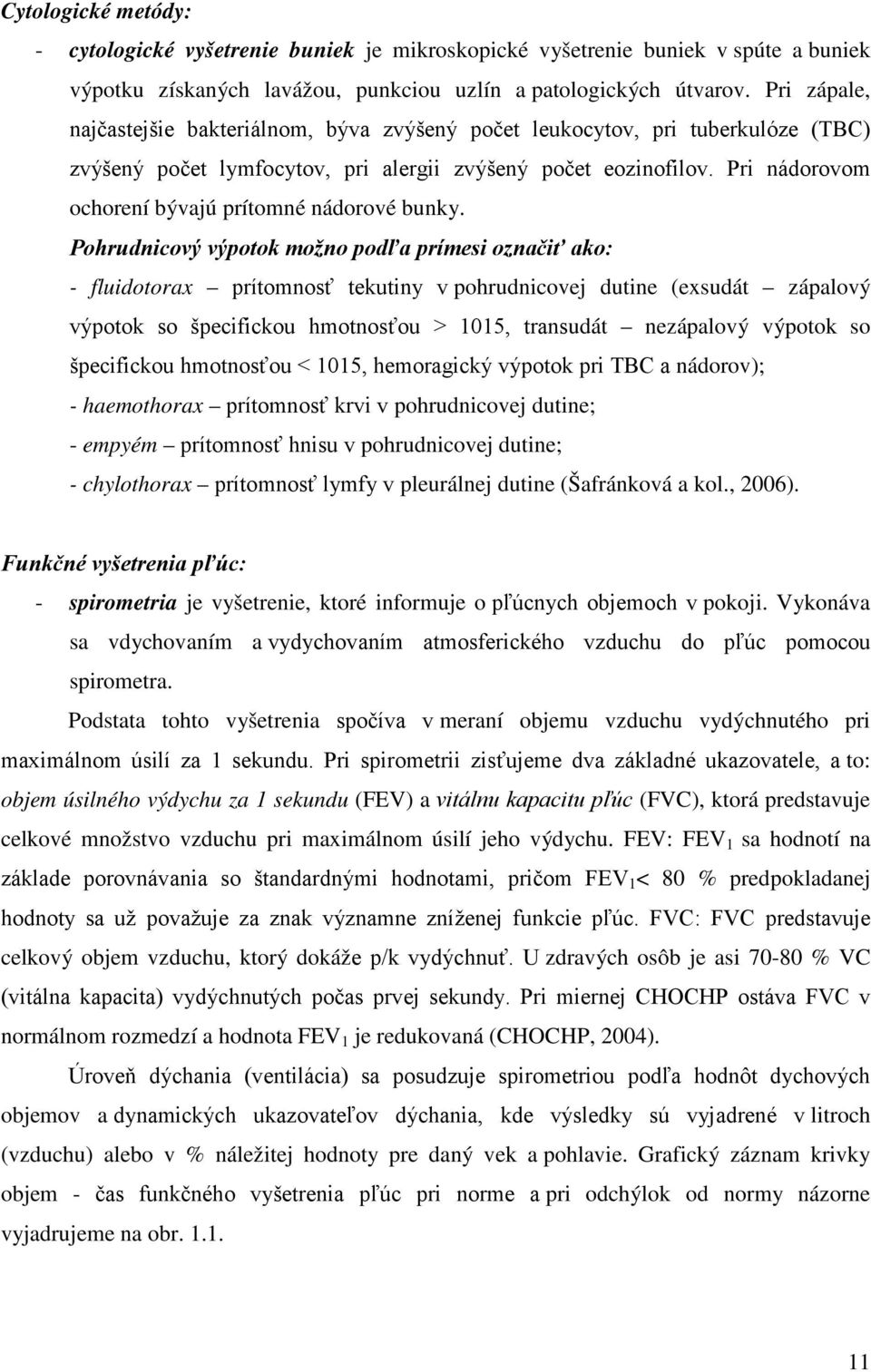 Pri nádorovom ochorení bývajú prítomné nádorové bunky.