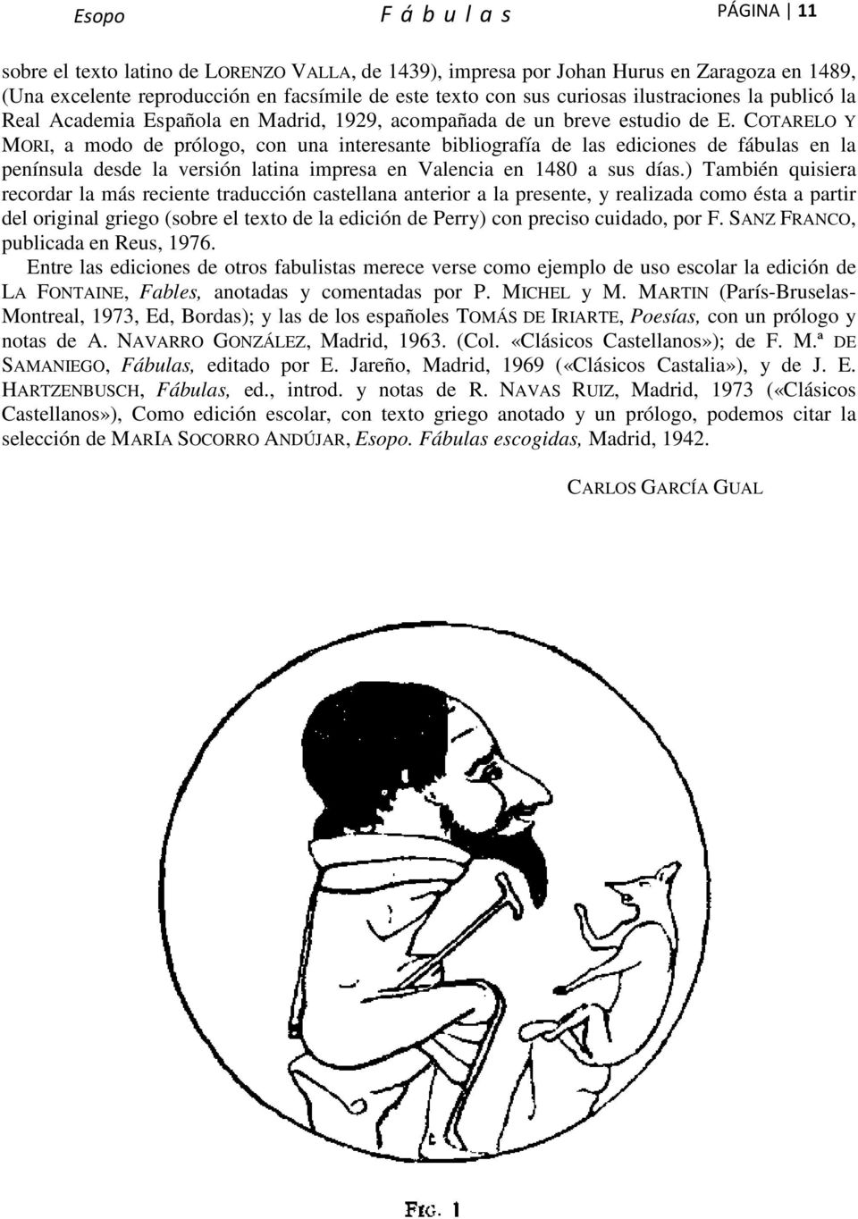 COTARELO Y MORI, a modo de prólogo, con una interesante bibliografía de las ediciones de fábulas en la península desde la versión latina impresa en Valencia en 1480 a sus días.