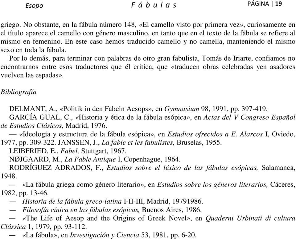 en femenino. En este caso hemos traducido camello y no camella, manteniendo el mismo sexo en toda la fábula.