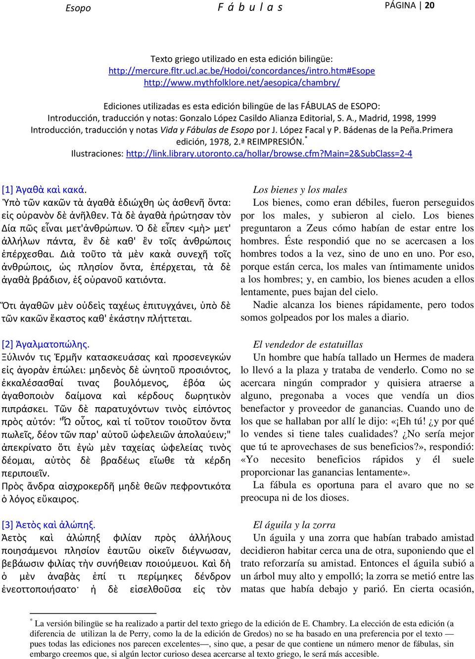 ianza Editorial, S. A., Madrid, 1998, 1999 Introducción, traducción y notas Vida y Fábulas de Esopo por J. López Facal y P. Bádenas de la Peña.Primera edición, 1978, 2.ª REIMPRESIÓN.